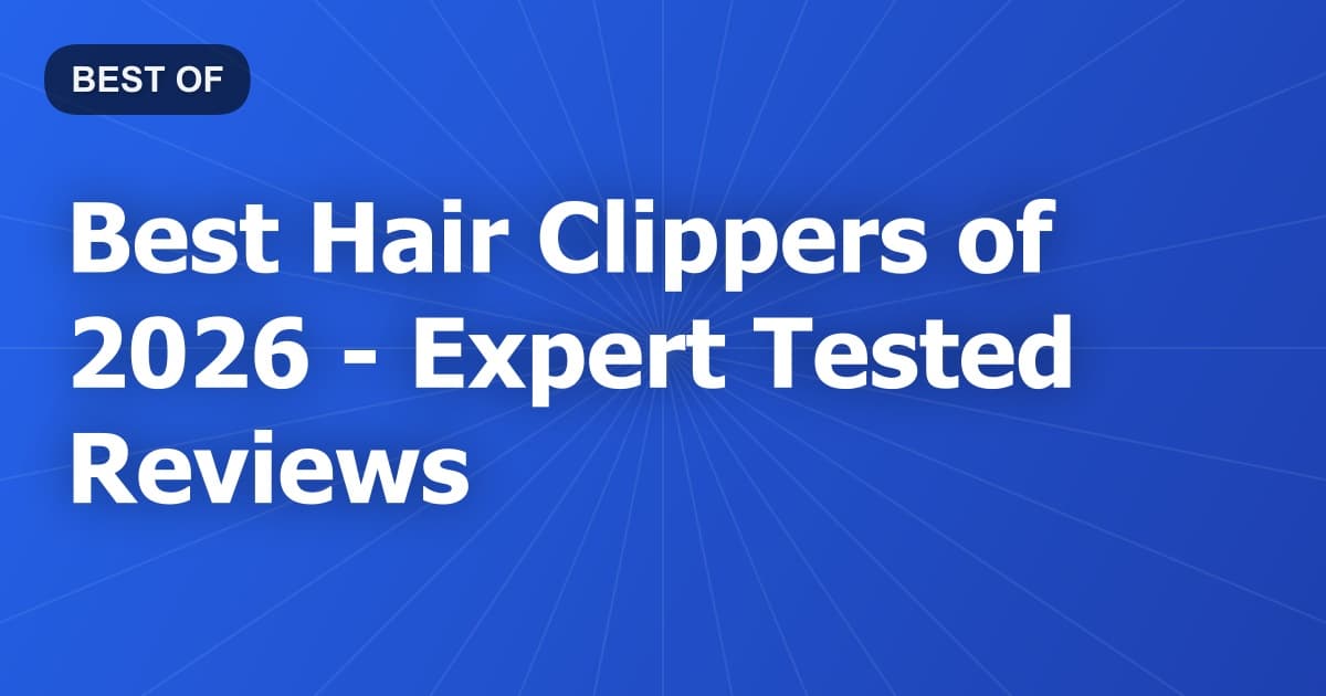 Best Hair Clippers of 2026 - Expert Tested Reviews
