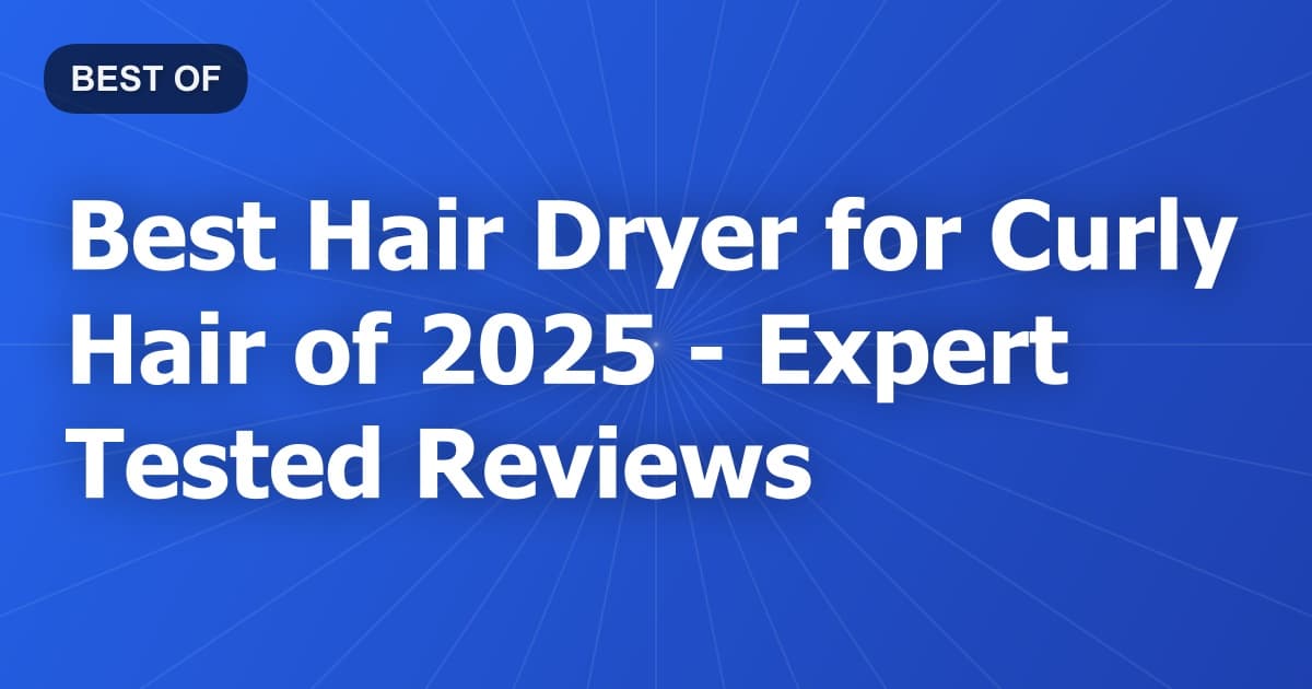 Best Hair Dryer for Curly Hair of 2026 - Expert Tested Reviews
