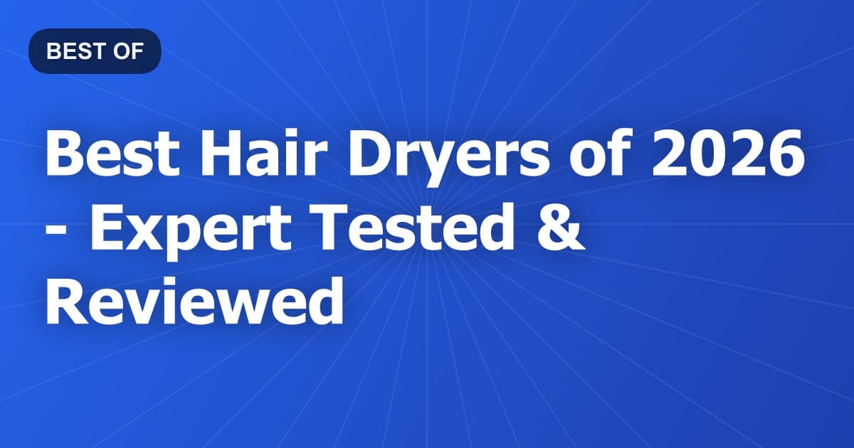 Best Hair Dryers of 2026 - Expert Tested & Reviewed