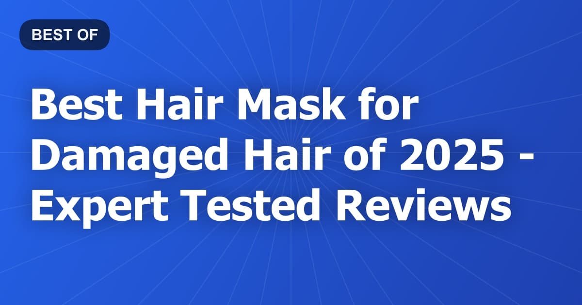 Best Hair Mask for Damaged Hair of 2026 - Expert Tested Reviews