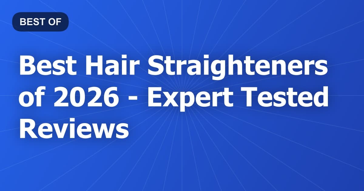 Best Hair Straighteners of 2026 - Expert Tested Reviews