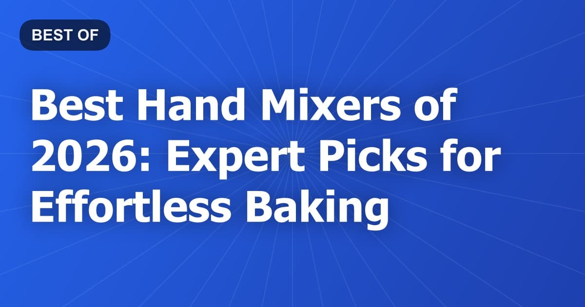 Best Hand Mixers of 2026: Expert Picks for Effortless Baking
