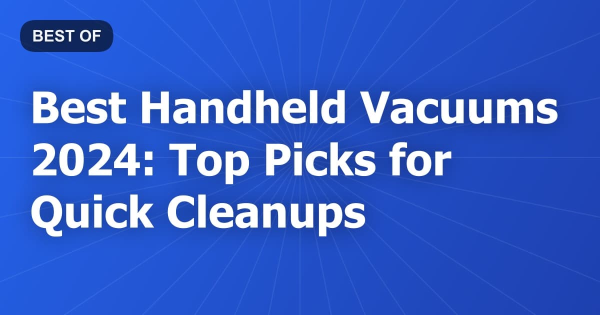 Best Handheld Vacuums 2024: Top Picks for Quick Cleanups