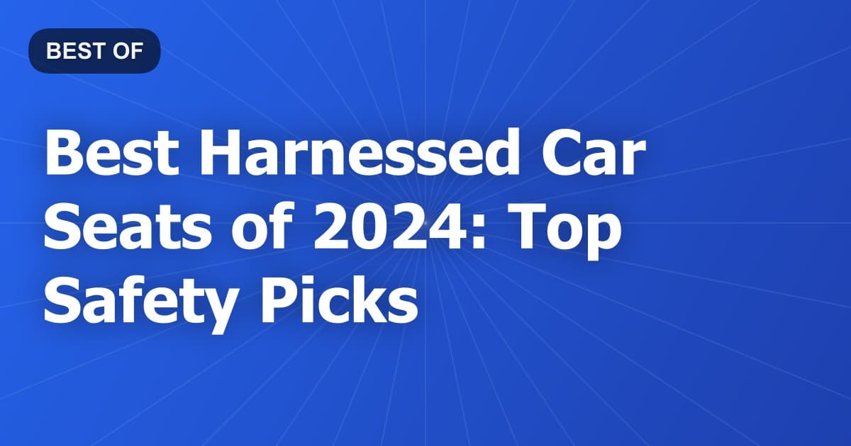 Best Harnessed Car Seats of 2024: Top Safety Picks