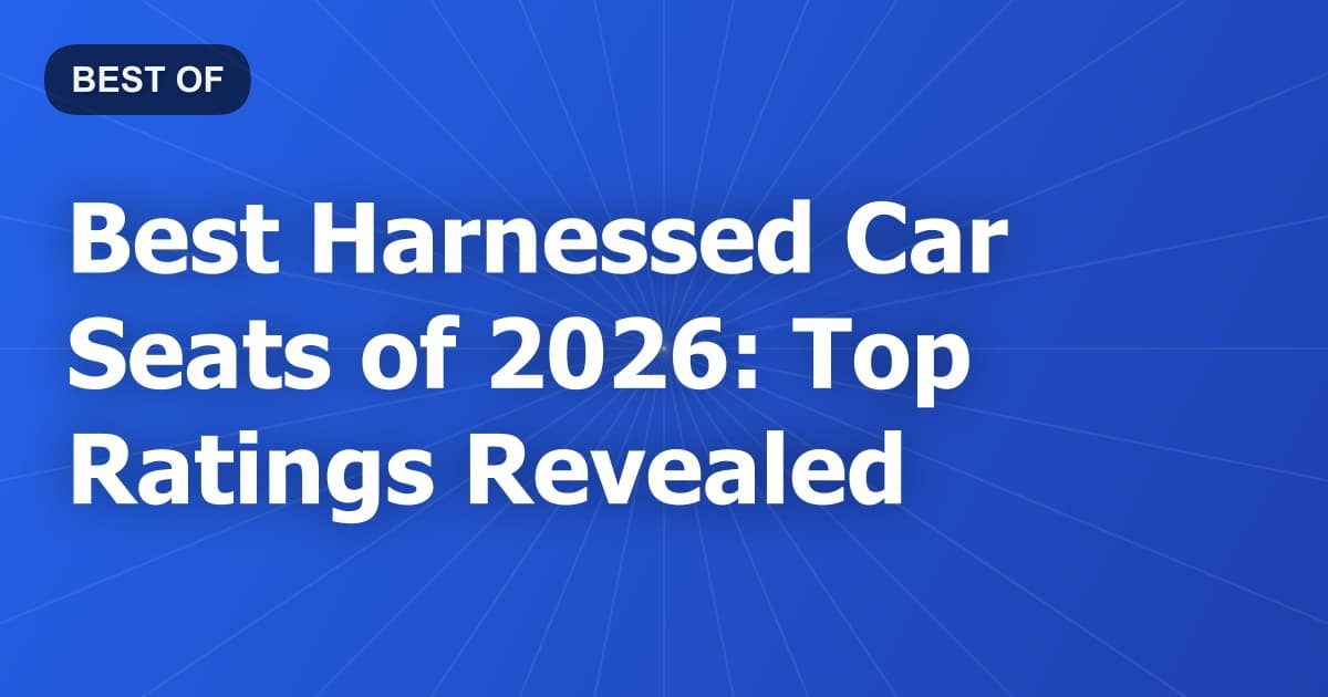 Best Harnessed Car Seats of 2026: Top Ratings Revealed