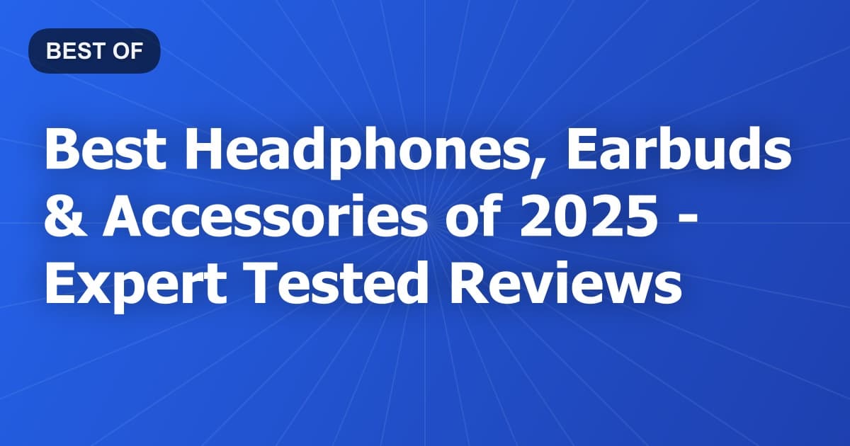 Best Headphones, Earbuds & Accessories of 2026 - Expert Tested Reviews