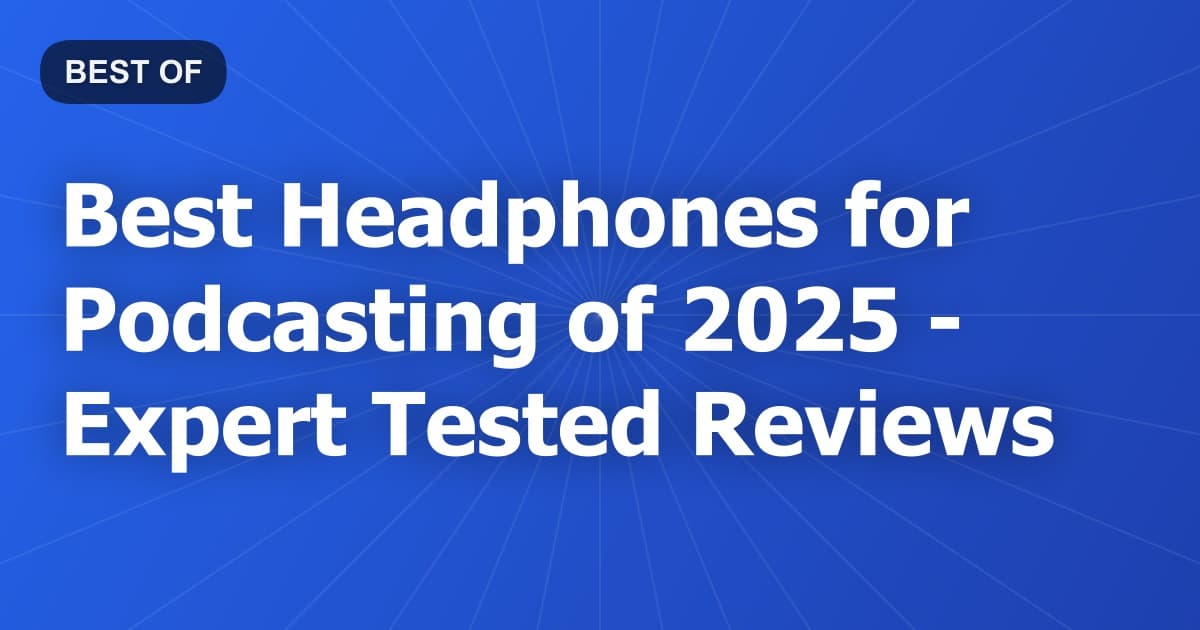 Best Headphones for Podcasting of 2026 - Expert Tested Reviews
