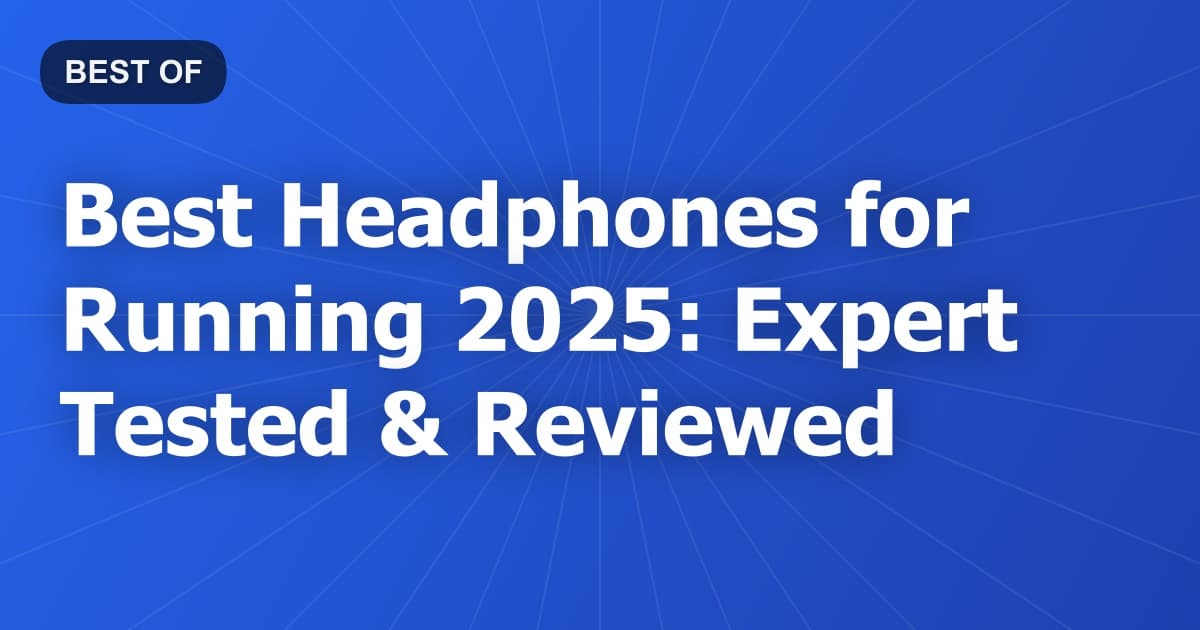 Best Headphones for Running 2026: Expert Tested & Reviewed
