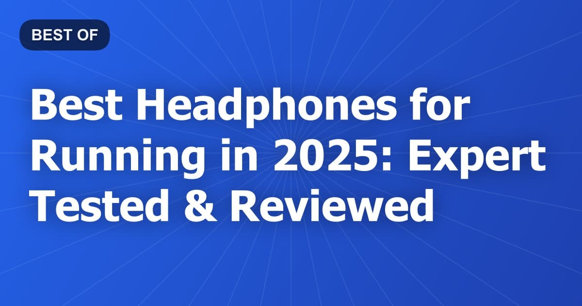 Best Headphones for Running in 2026: Expert Tested & Reviewed