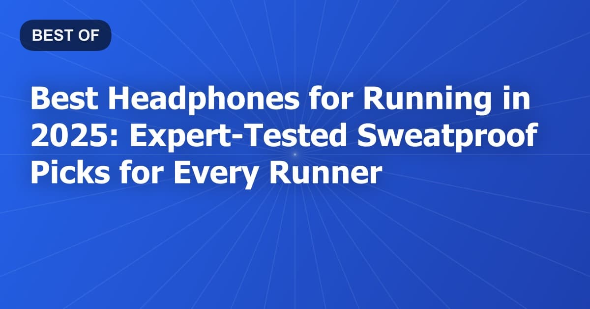 Best Headphones for Running in 2026: Expert-Tested Sweatproof Picks for Every Runner