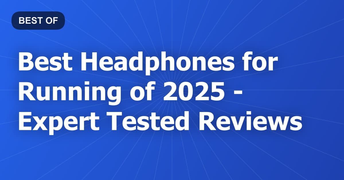 Best Headphones for Running of 2026 - Expert Tested Reviews
