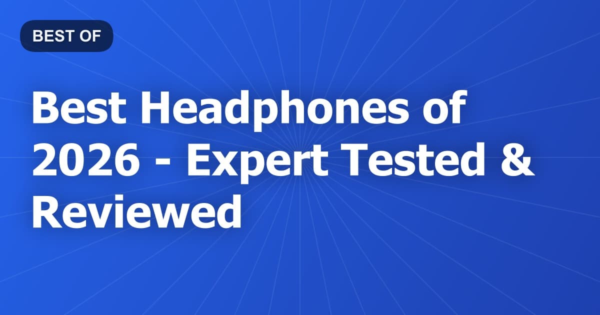 Best Headphones of 2026 - Expert Tested & Reviewed