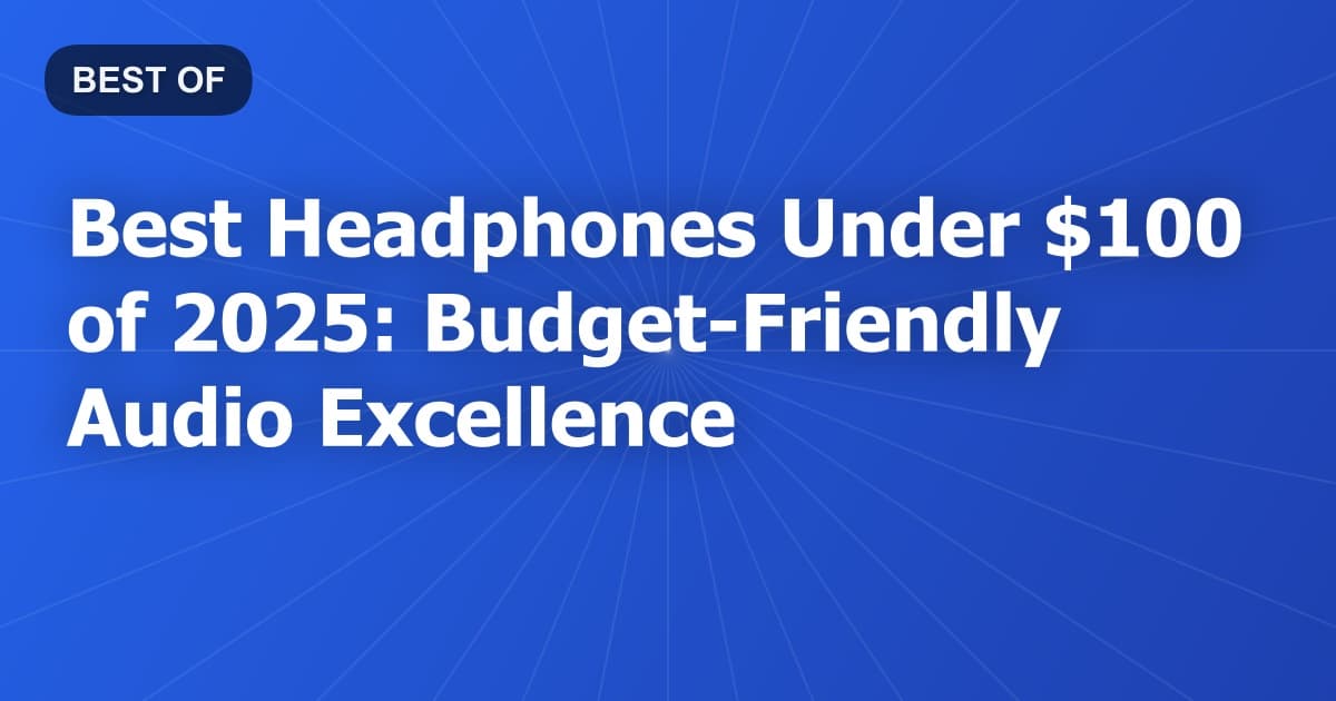 Best Headphones Under $100 of 2026: Budget-Friendly Audio Excellence