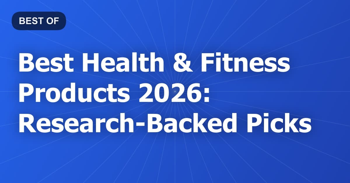 Best Health & Fitness Products 2026: Research-Backed Picks