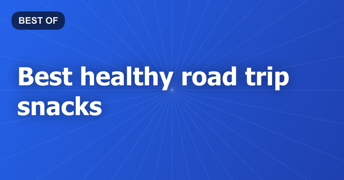 Best healthy road trip snacks