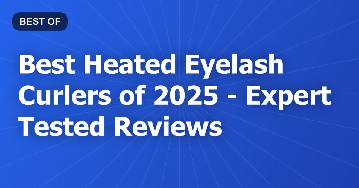 Best Heated Eyelash Curlers of 2026 - Expert Tested Reviews
