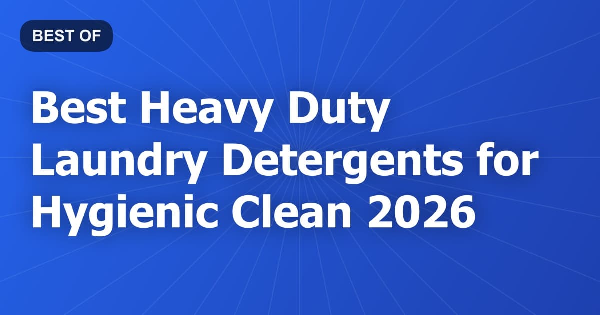 Best Heavy Duty Laundry Detergents for Hygienic Clean 2026