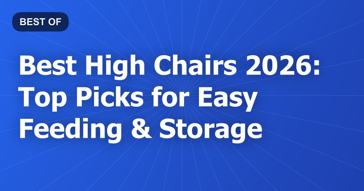 Best High Chairs 2026: Top Picks for Easy Feeding & Storage