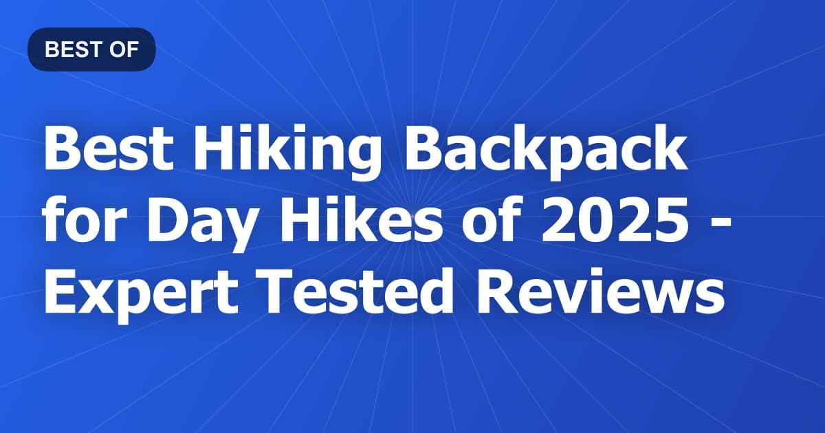 Best Hiking Backpack for Day Hikes of 2026 - Expert Tested Reviews
