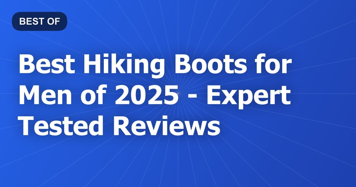 Best Hiking Boots for Men of 2026 - Expert Tested Reviews