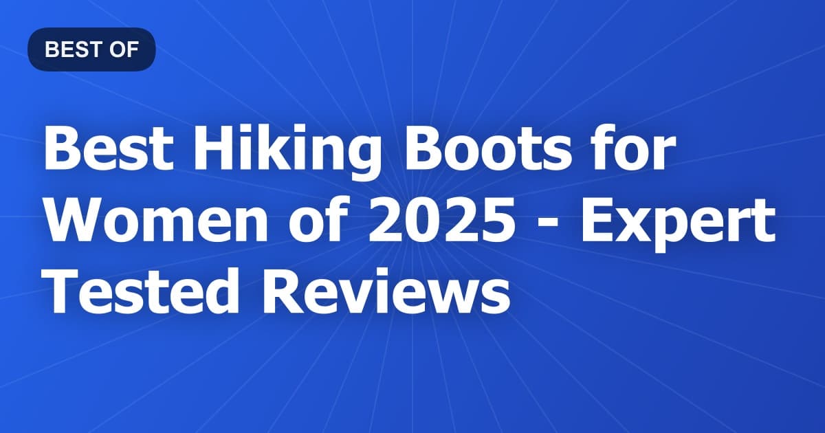 Best Hiking Boots for Women of 2026 - Expert Tested Reviews