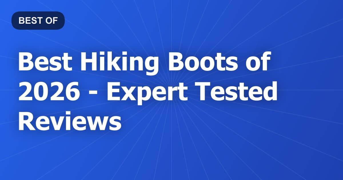 Best Hiking Boots of 2026 - Expert Tested Reviews