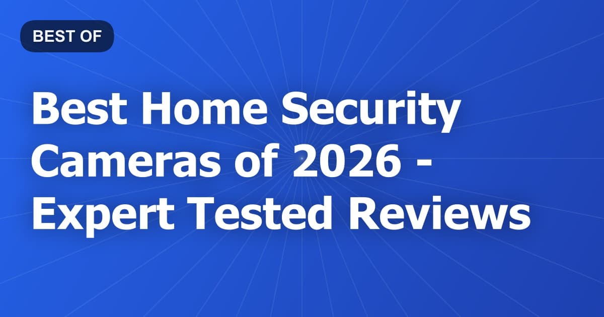 Best Home Security Cameras of 2026 - Expert Tested Reviews