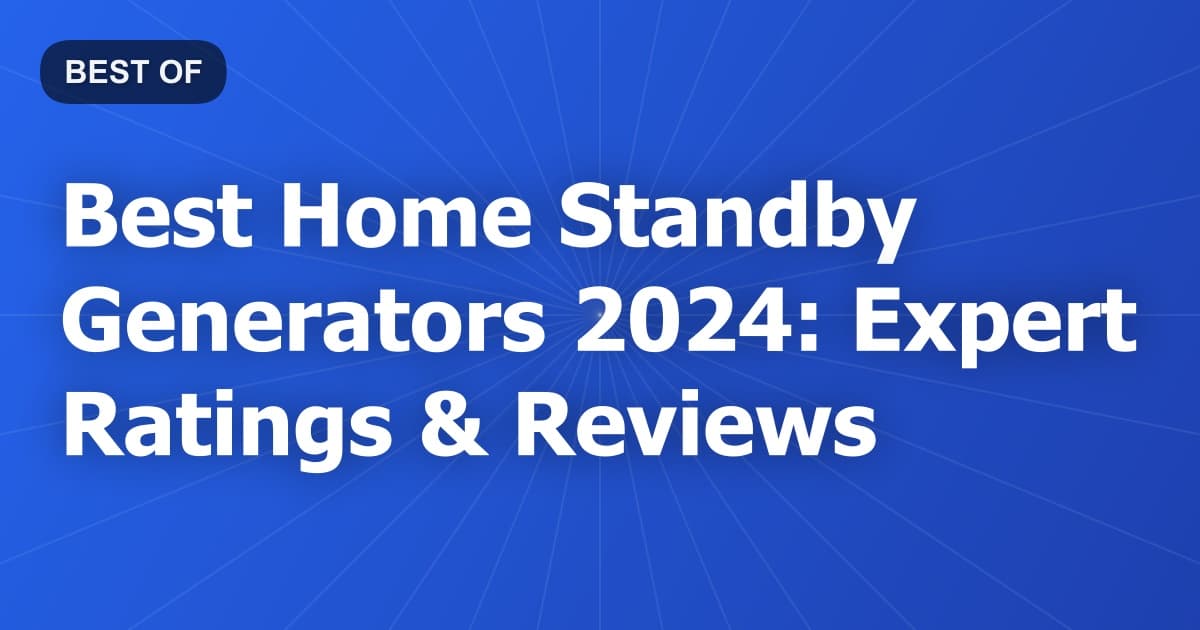Best Home Standby Generators 2024: Expert Ratings & Reviews