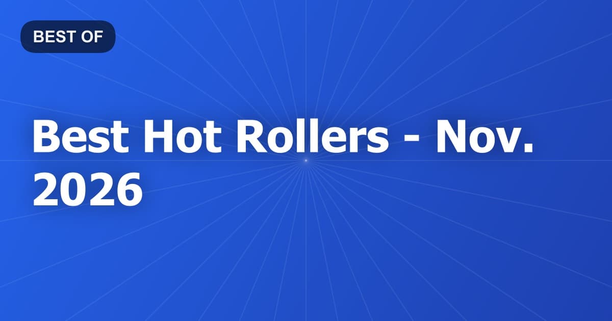 Best Hot Rollers - Nov. 2026