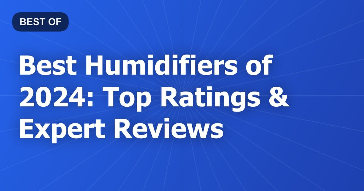 Best Humidifiers of 2024: Top Ratings & Expert Reviews