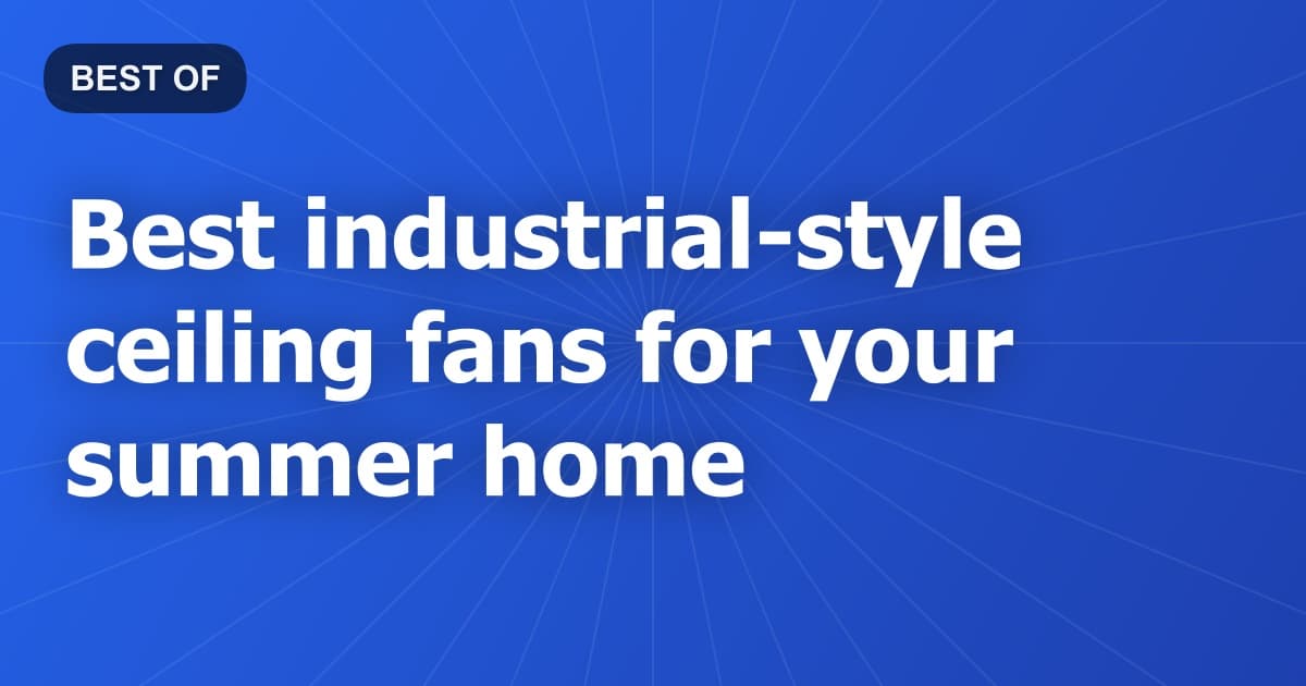 Best industrial-style ceiling fans for your summer home