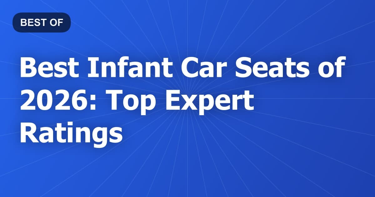 Best Infant Car Seats of 2026: Top Expert Ratings