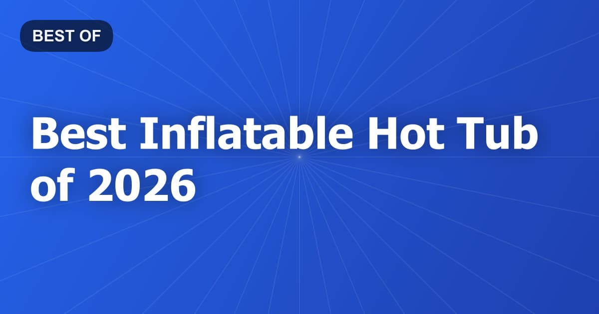 Best Inflatable Hot Tub of 2026