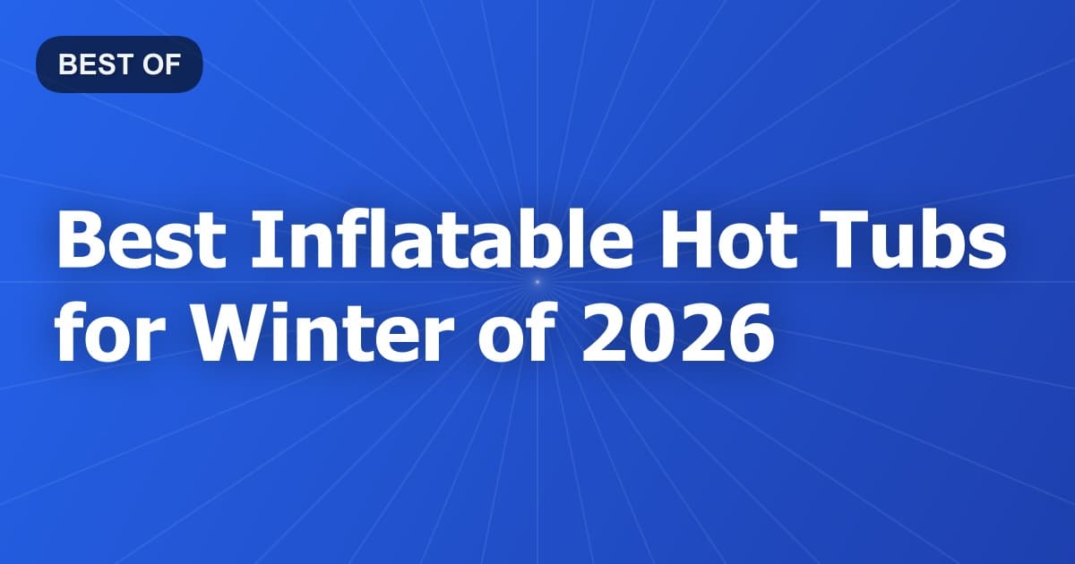Best Inflatable Hot Tubs for Winter of 2026