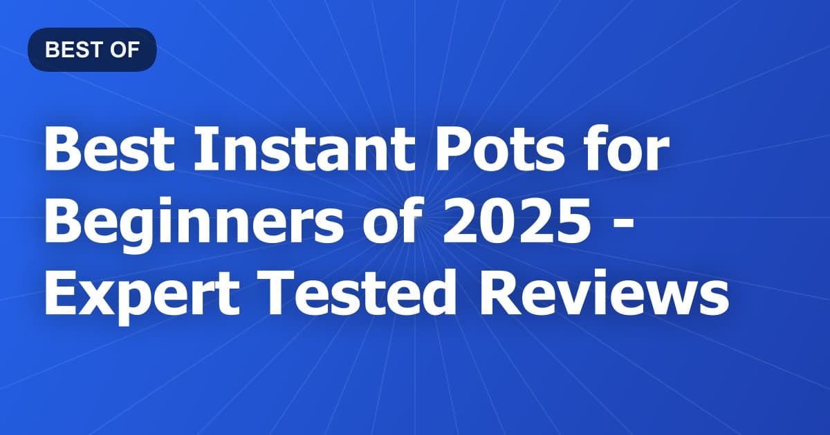 Best Instant Pots for Beginners of 2026 - Expert Tested Reviews