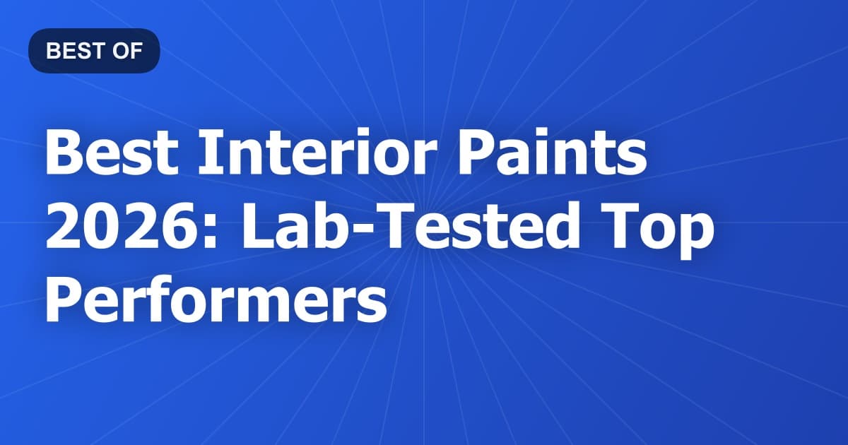 Best Interior Paints 2026: Lab-Tested Top Performers