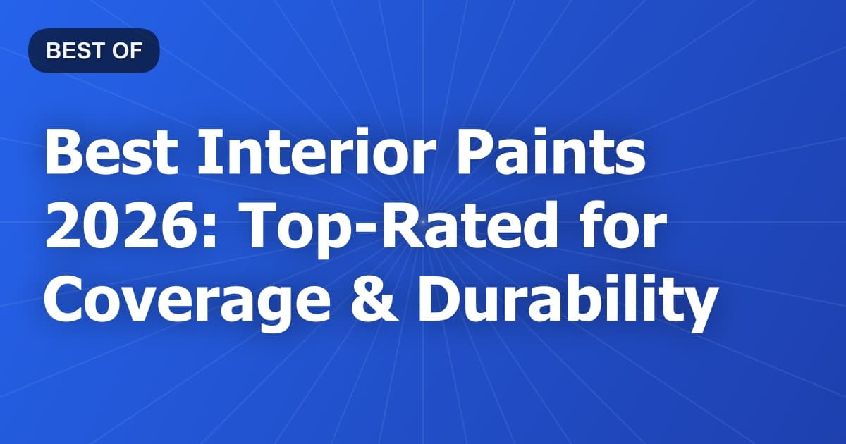 Best Interior Paints 2026: Top-Rated for Coverage & Durability