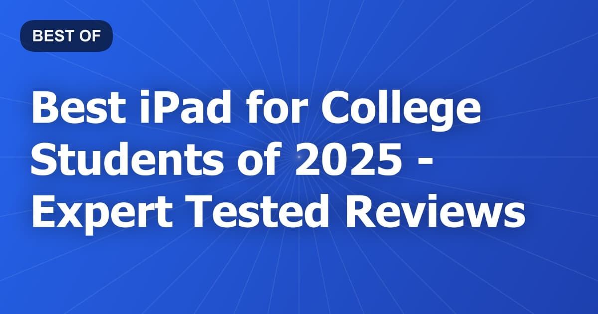 Best iPad for College Students of 2026 - Expert Tested Reviews