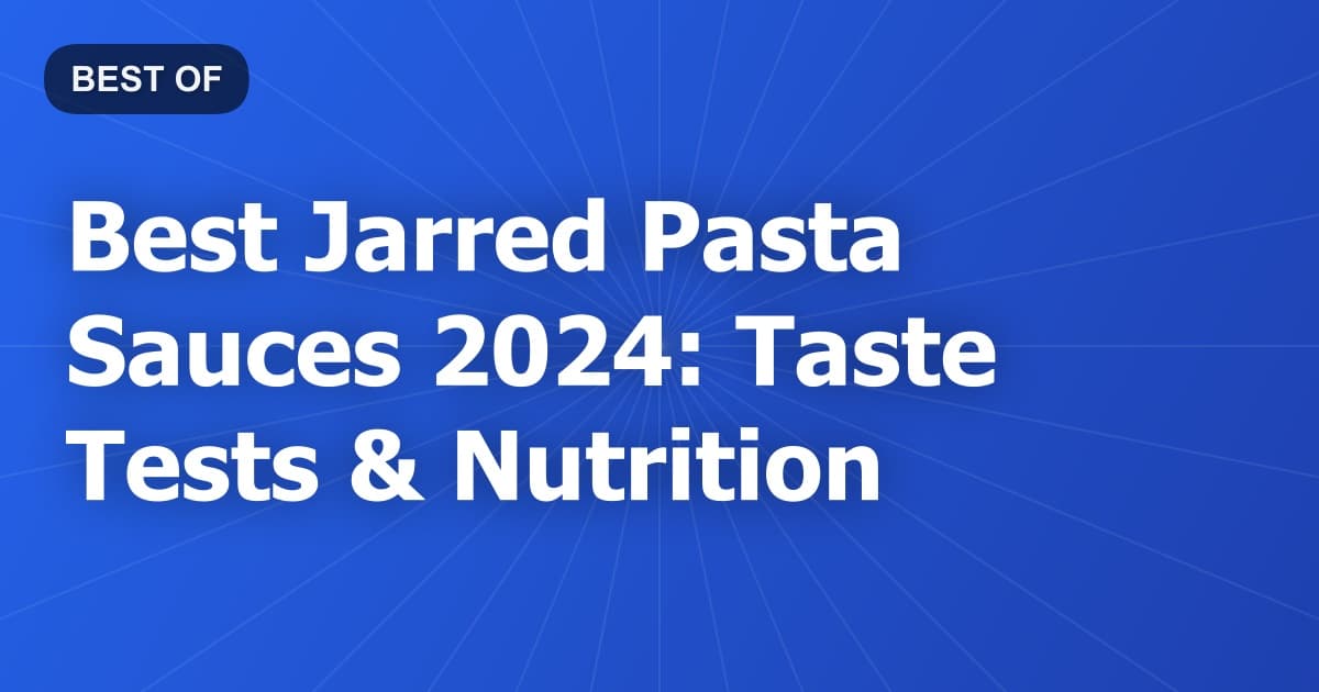 Best Jarred Pasta Sauces 2024: Taste Tests & Nutrition