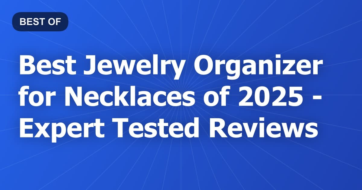 Best Jewelry Organizer for Necklaces of 2026 - Expert Tested Reviews