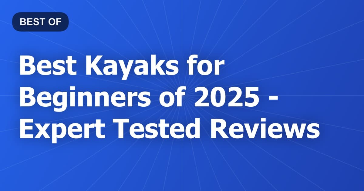 Best Kayaks for Beginners of 2026 - Expert Tested Reviews