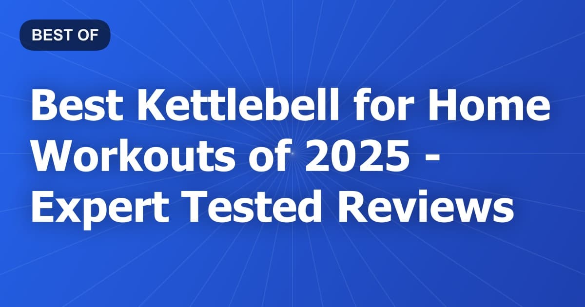 Best Kettlebell for Home Workouts of 2026 - Expert Tested Reviews