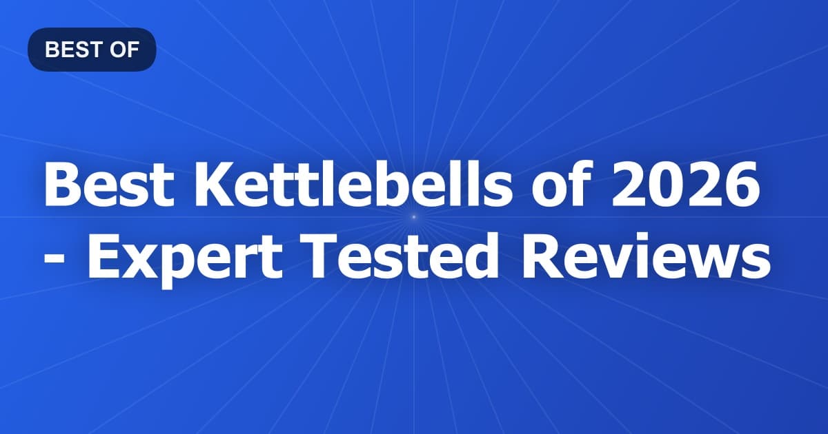 Best Kettlebells of 2026 - Expert Tested Reviews