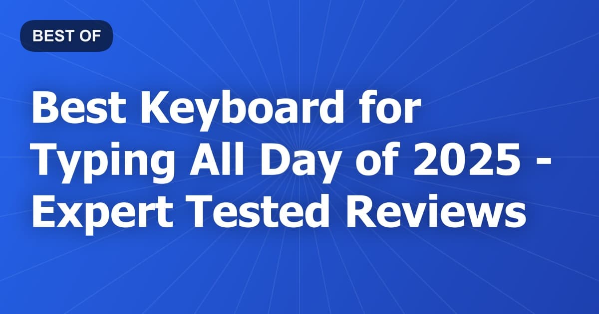 Best Keyboard for Typing All Day of 2026 - Expert Tested Reviews