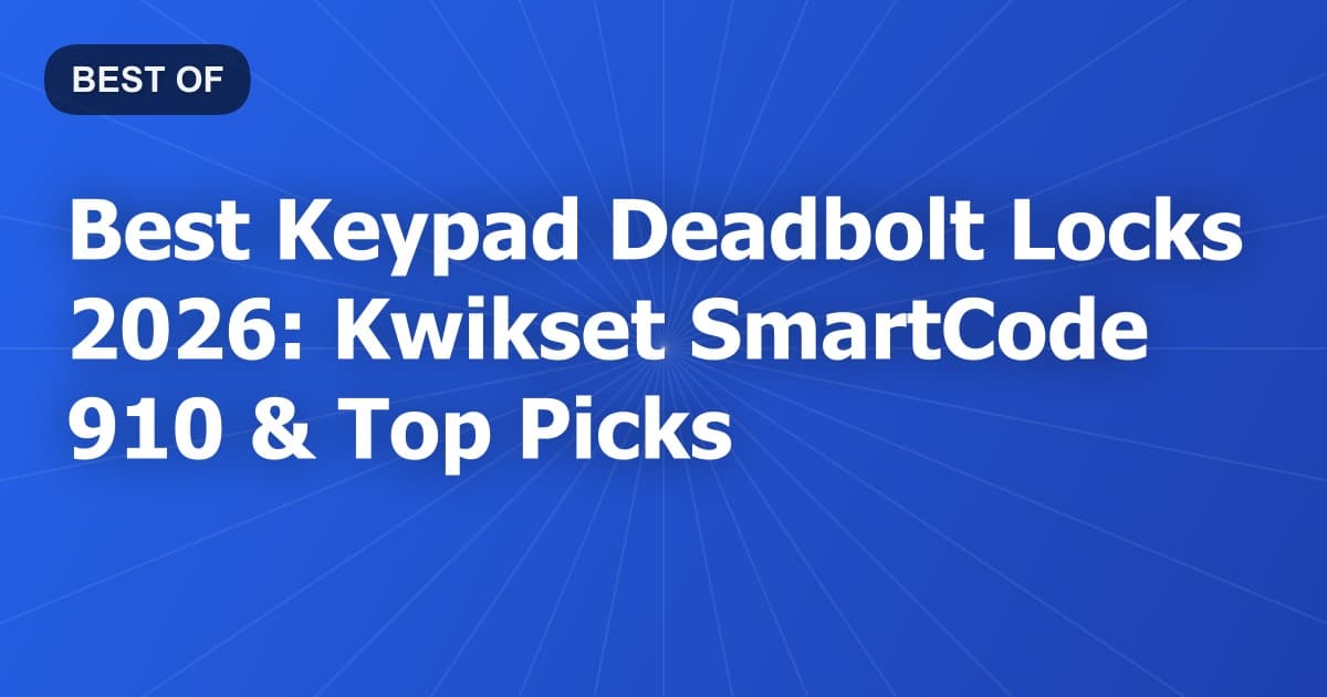 Best Keypad Deadbolt Locks 2026: Kwikset SmartCode 910 & Top Picks