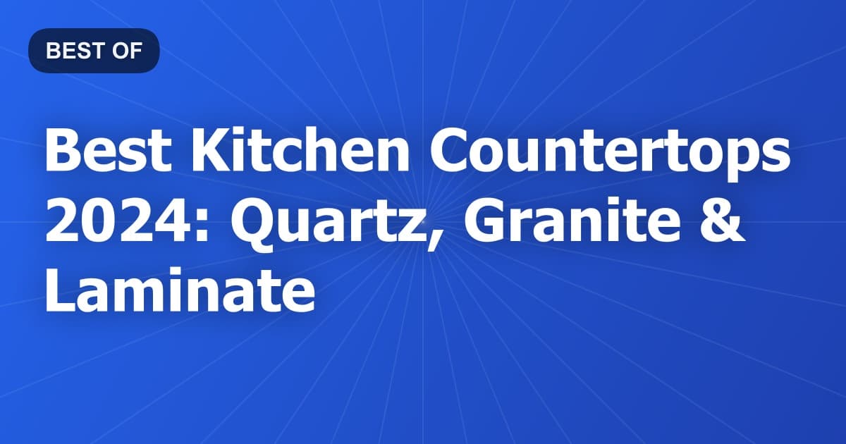 Best Kitchen Countertops 2024: Quartz, Granite & Laminate