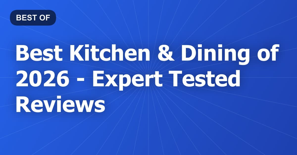 Best Kitchen & Dining of 2026 - Expert Tested Reviews