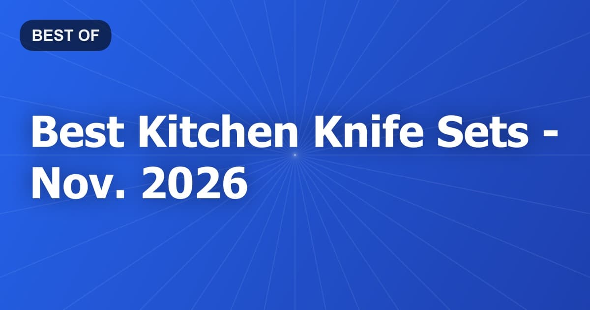Best Kitchen Knife Sets - Nov. 2026