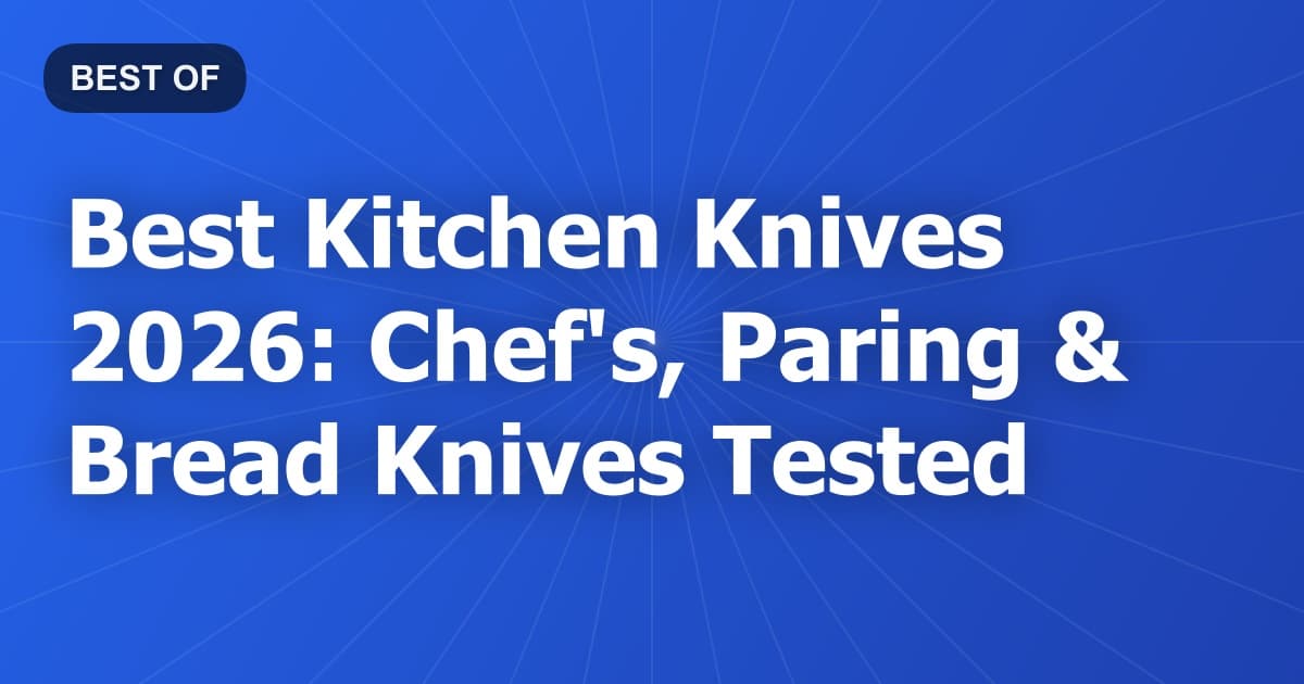 Best Kitchen Knives 2026: Chef's, Paring & Bread Knives Tested