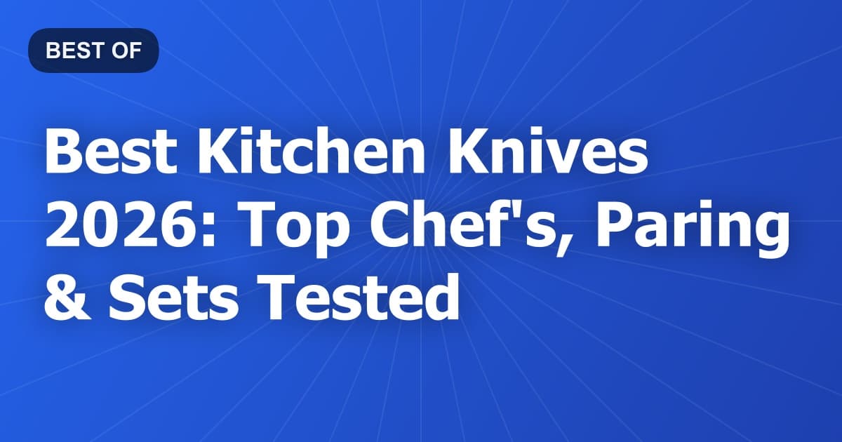 Best Kitchen Knives 2026: Top Chef's, Paring & Sets Tested